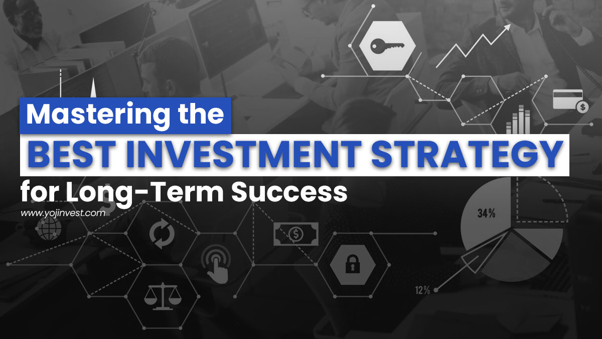 Mastering the Best Investment Strategy for LongTerm Success YOJ Invest