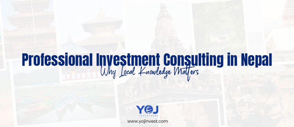 Professional Investment Consulting in Nepal: Why Local Knowledge Matters